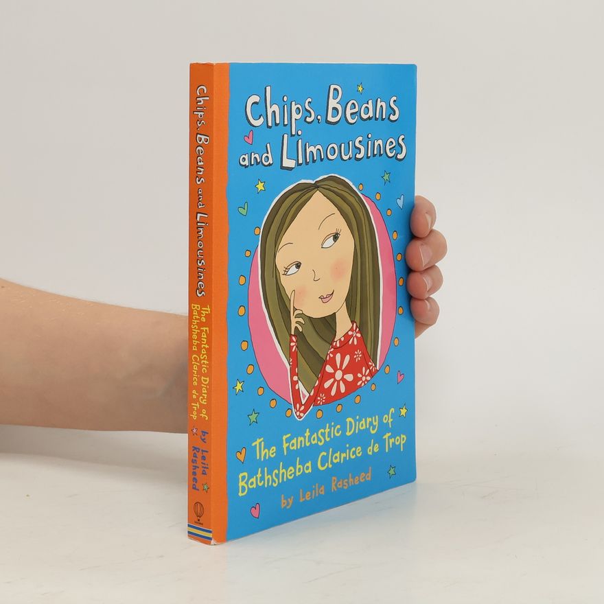 Leila Rasheed Chips, beans and limousines : the fantastic diary of Bathsheba Clarice de Trop!
