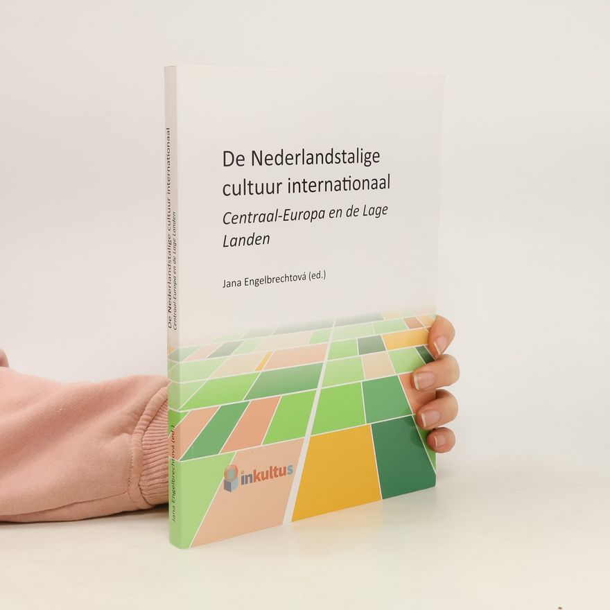 Jana Engelbrechtová De Nederlandstalige cultuur internationaal : Centraal-Europa en de Lage Landen