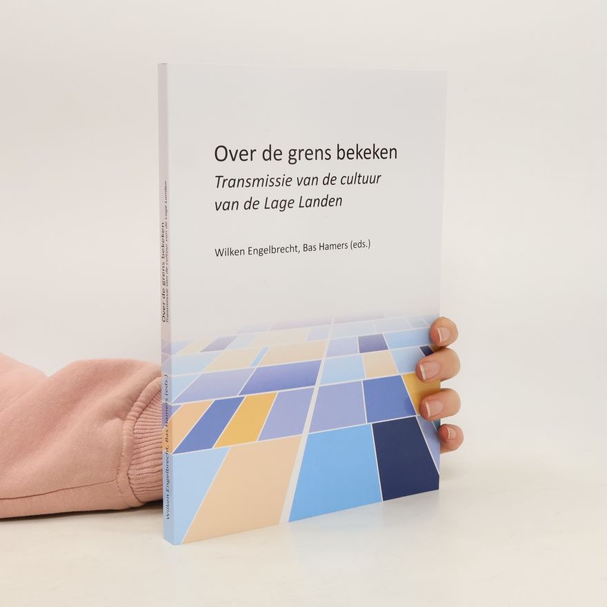 Bas Hamers Over de grens bekeke. Transmissie van de cultuur van de Lage Landen