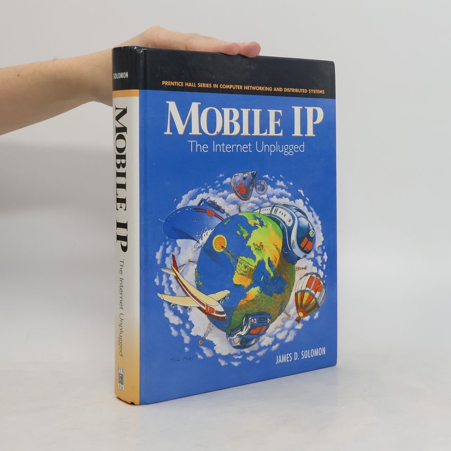 James D Solomon Mobile IP. The Internet Unplugged