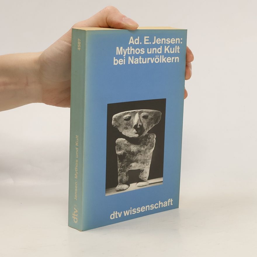 Adolf E. Jensen Mythos und Kult bei Naturvölkern. Religionswissenschaftliche Betrachtungen