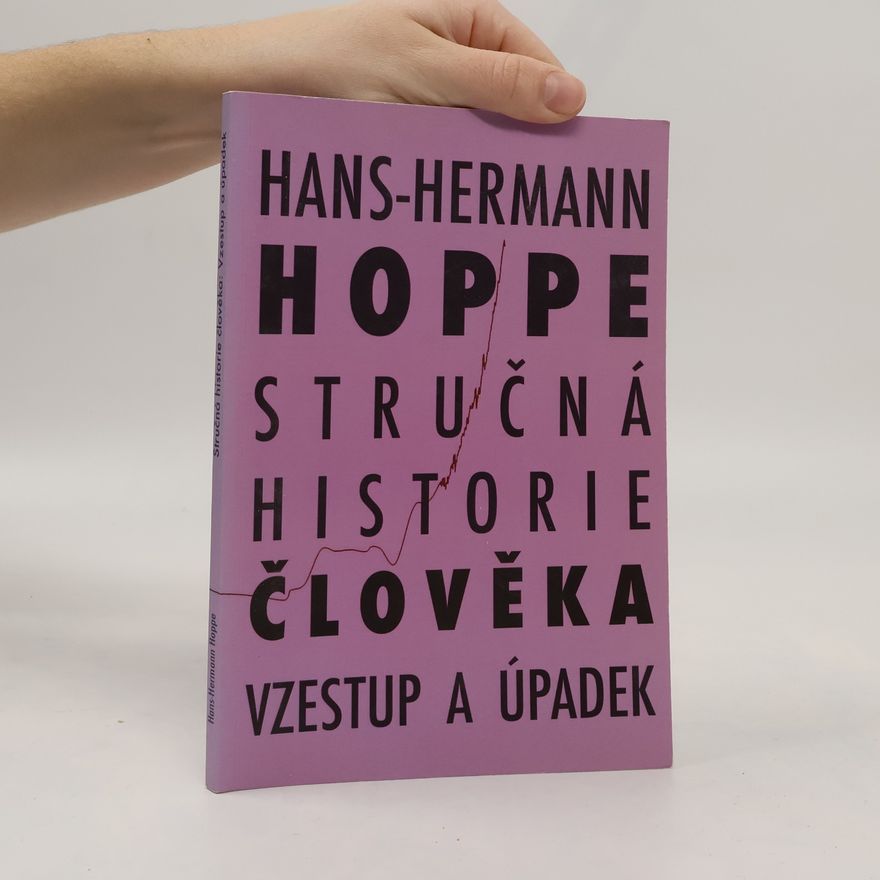 Hans Hermann Hoppe Stručná historie člověka - Vzestup a úpadek