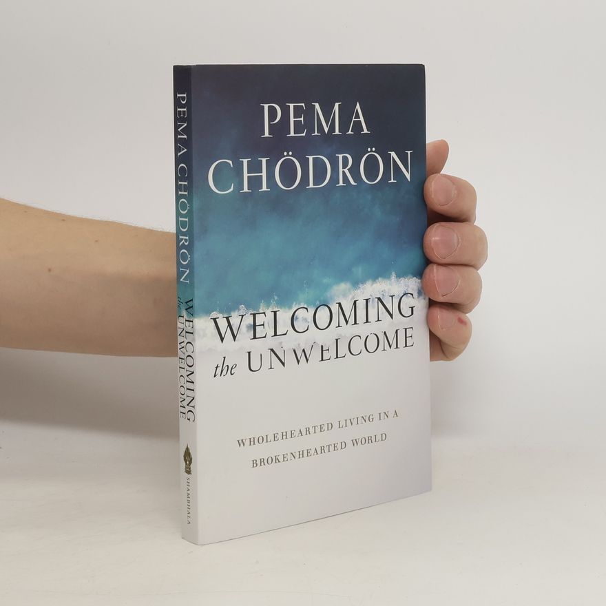 Pema Chödrön Welcoming the Unwelcome