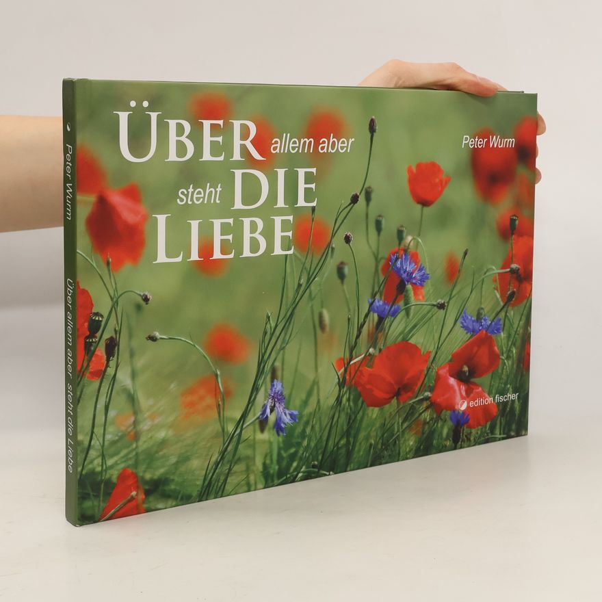 Peter Wurm Über allem aber steht die Liebe