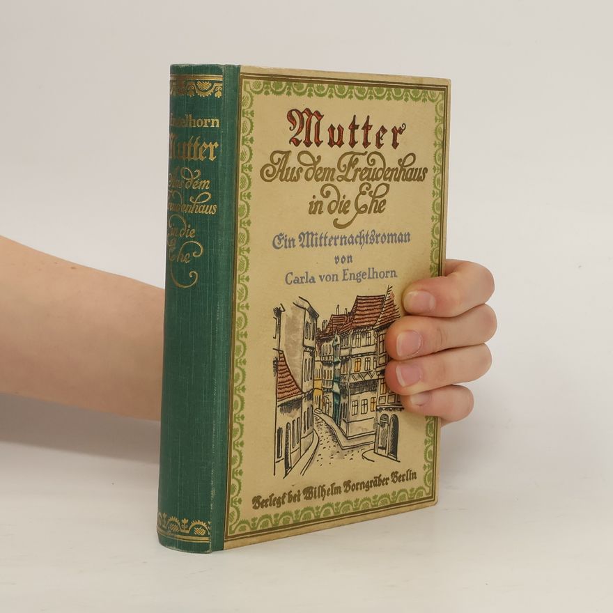 Carla von Engelhorn Mutter. Aus dem Freudenhaus in die Ehe