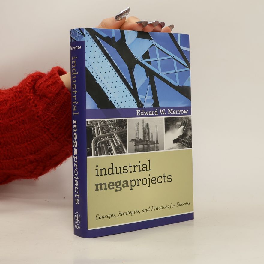 Edward W. Merrow Industrial Megaprojects