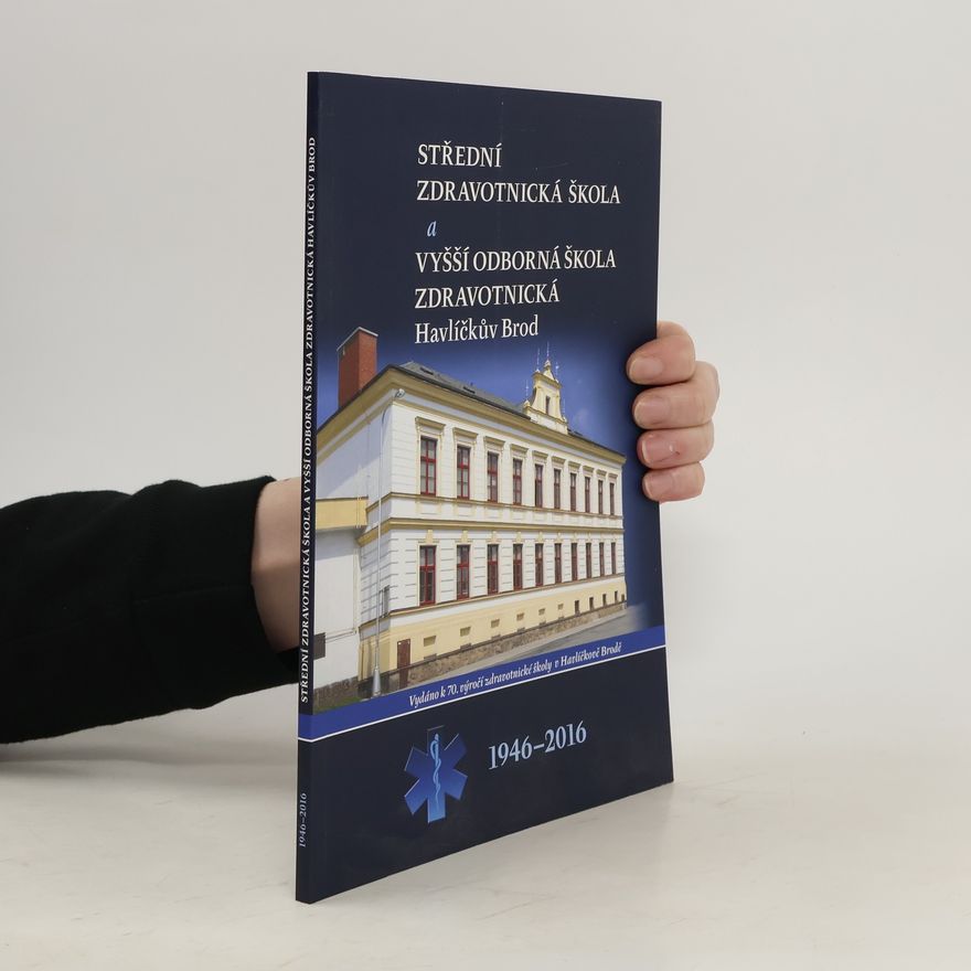 Collectif d'auteurs Střední zdravotnická škola a Vyšší odborná škola zdravotnická Havlíčkův Brod 1946-2016