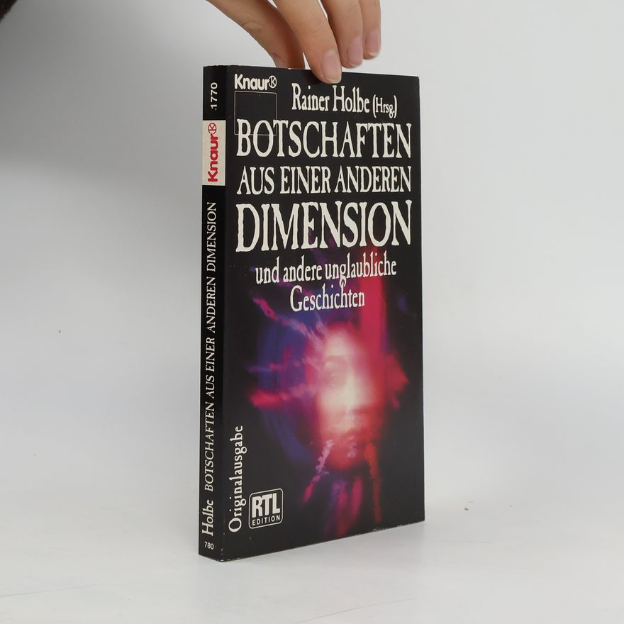Rainer Holbe Botschaften aus einer anderen Dimension und andere unglaubliche Geschichten