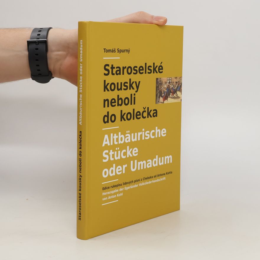 Tomáš Spurný Staroselské kousky neboli do kolečka. Altbäurische Stücke oder Umadum