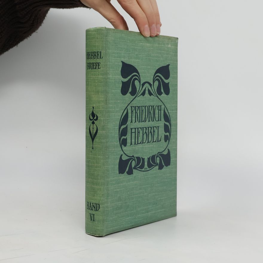 Friedrich Hebbel Friedrich Hebbel Briefe VI.