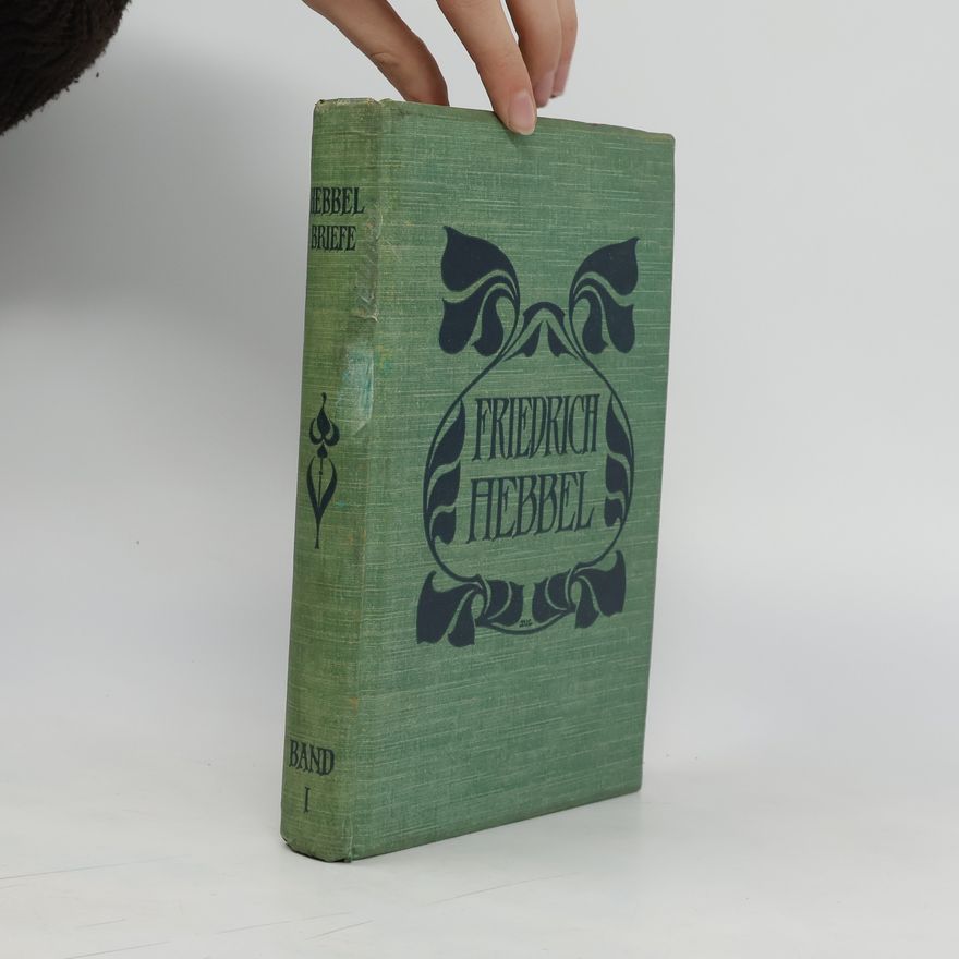 Friedrich Hebbel Friedrich Hebbel Briefe 1829-1839: erster Band