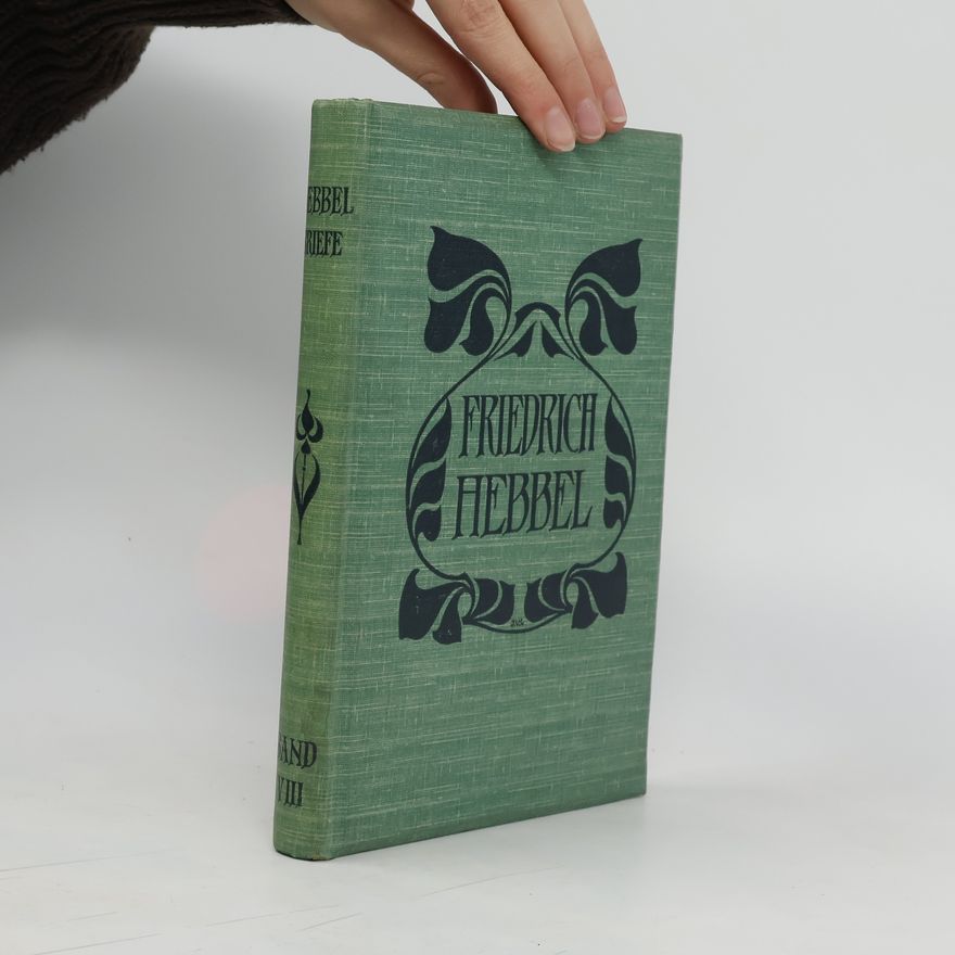 Friedrich Hebbel Friedrich Hebbel Briefe Achter Band 1832-1862