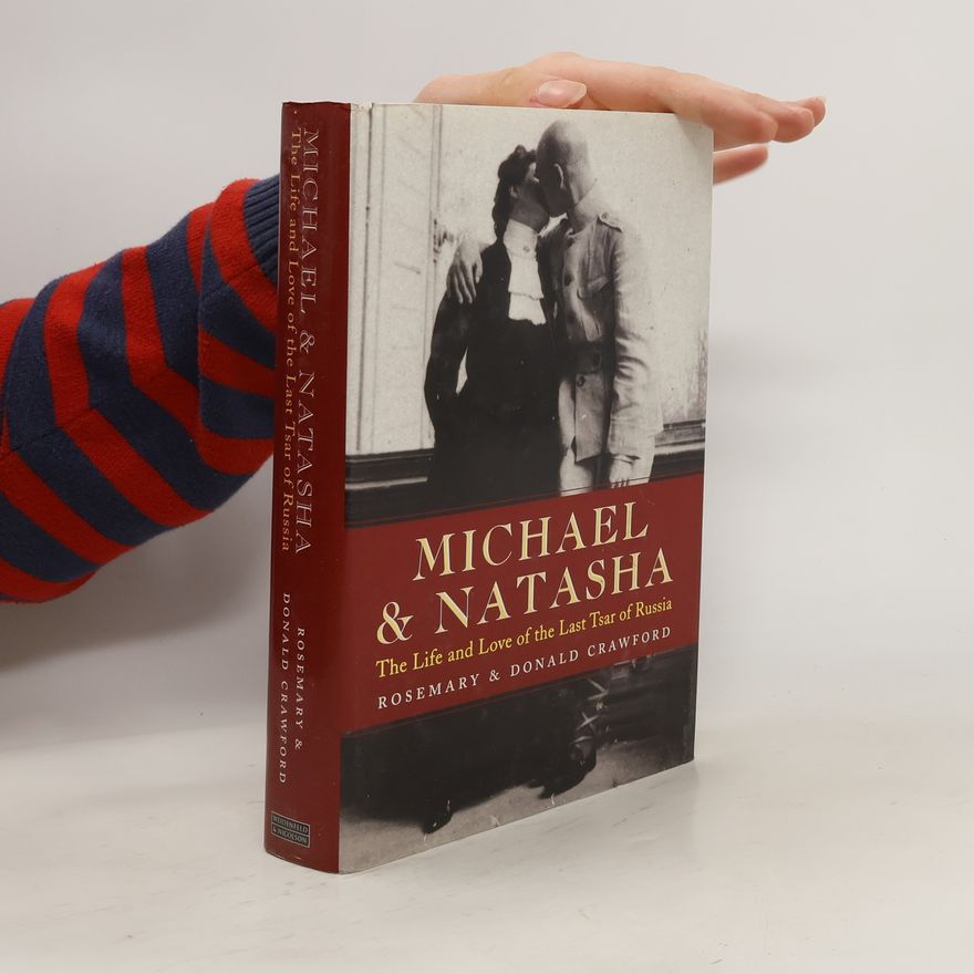 Rosemary Crawford Michael and Natasha : the Life and Love of the Last Tsar of Russia