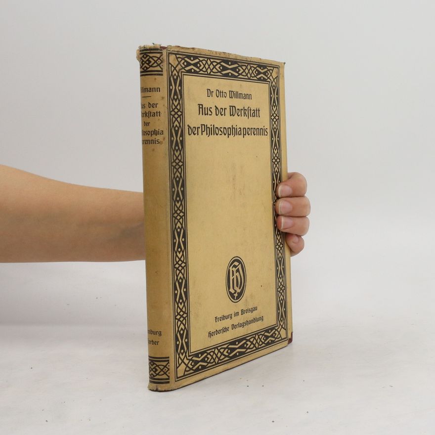 Otto Willmann Aus der Werkstatt der Philosophia perennis