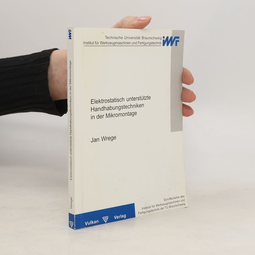 Jan Wrege Elektrostatisch unterstützte Handhabungstechniken in der Mikromontage