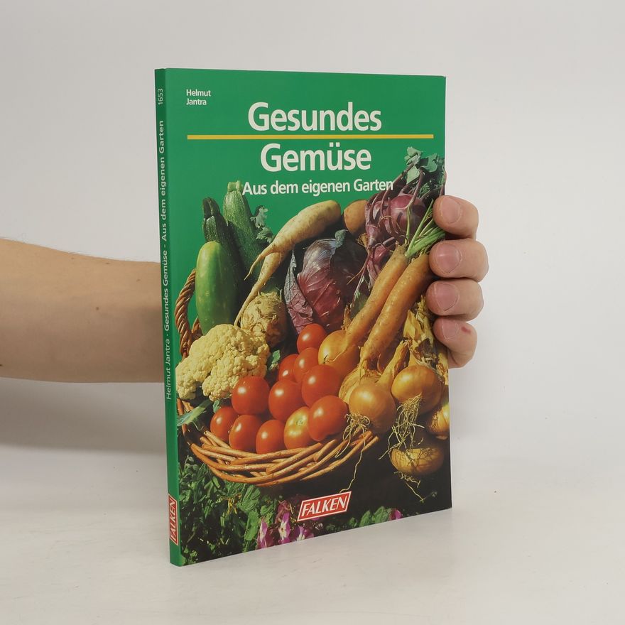 Helmut Jantra Gesundes Gemüse aus dem eigenen Garten