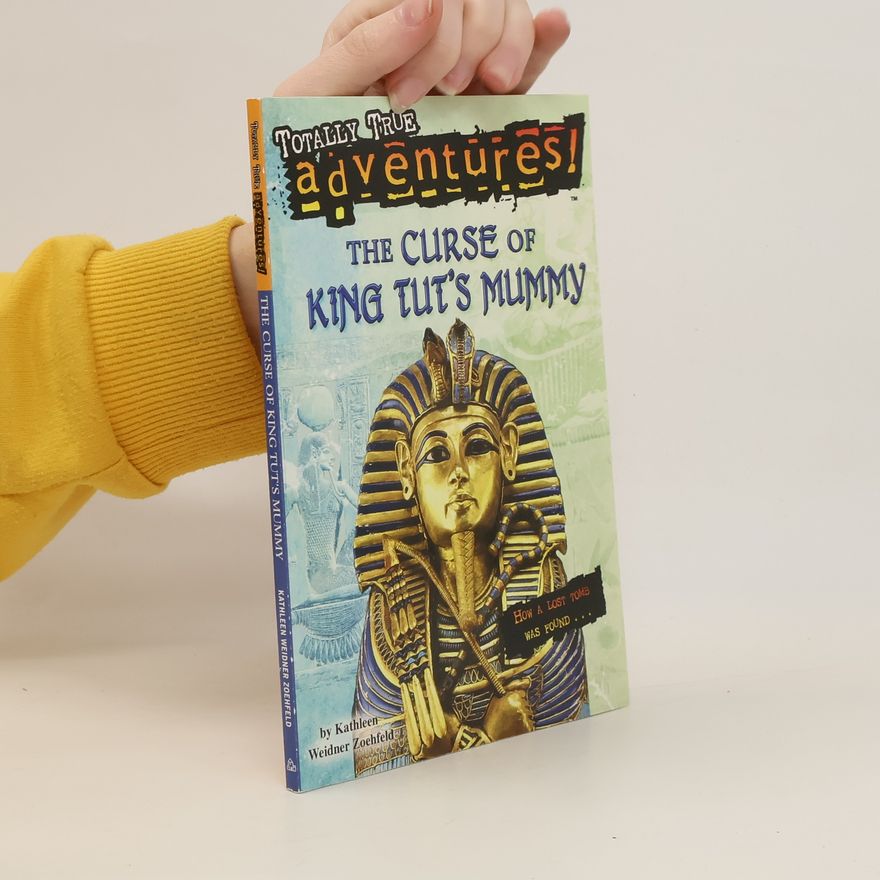 Kathleen Weidner Zoehfeld The Curse of King Tut's Mummy (Totally True Adventures): How a Lost Tomb Was Found