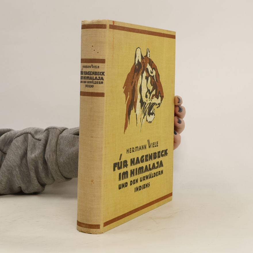 Hermann Wiele Für Hagenbeck im Himalaja und den Urwäldern Indiens