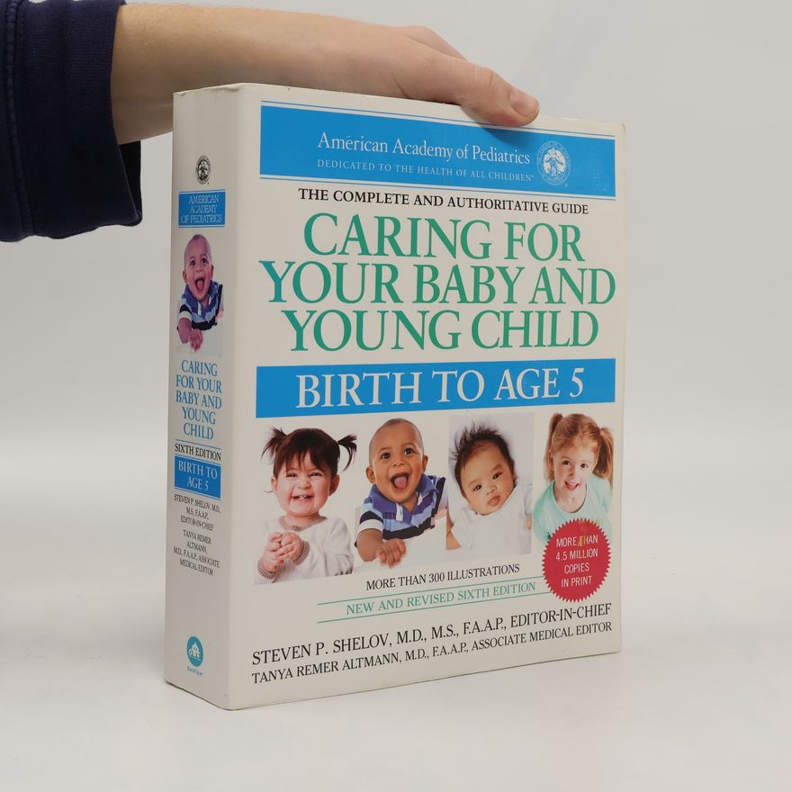 American Academy Of Pediatrics Caring for Your Baby and Young Child. Birth to Age 5