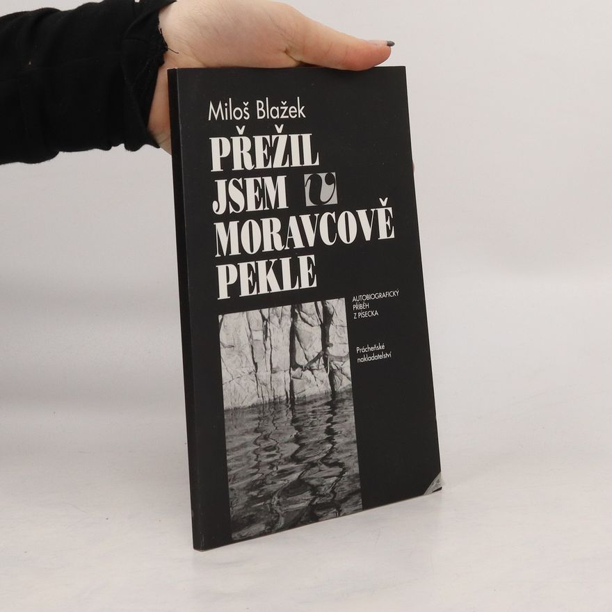 Miloš Blažek Přežil jsem v Moravcově pekle