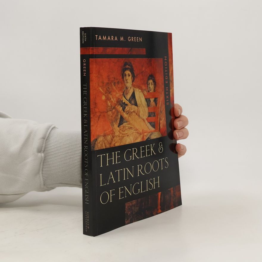 Tamara M. Green Greek & Latin Roots of English