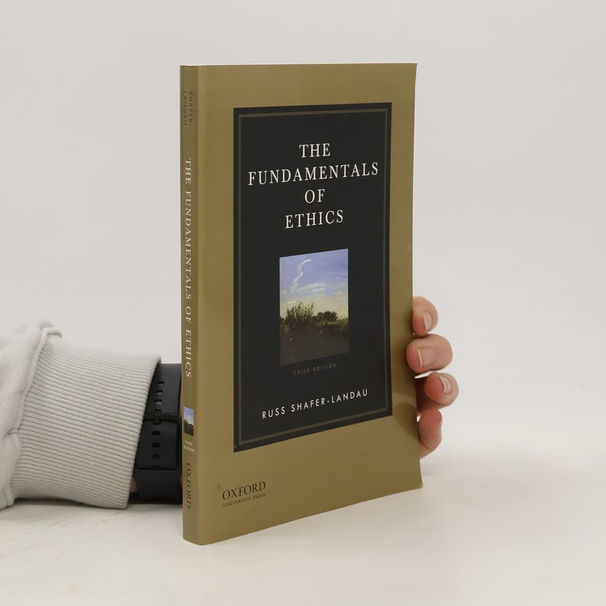 Russ Shafer-Landau The Fundamentals of Ethics