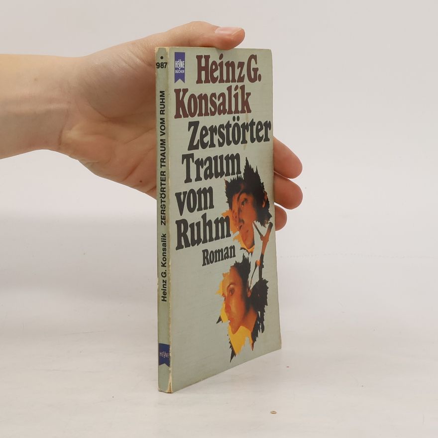 Heinz Günther Konsalik Zerstörter Traum von Ruhm
