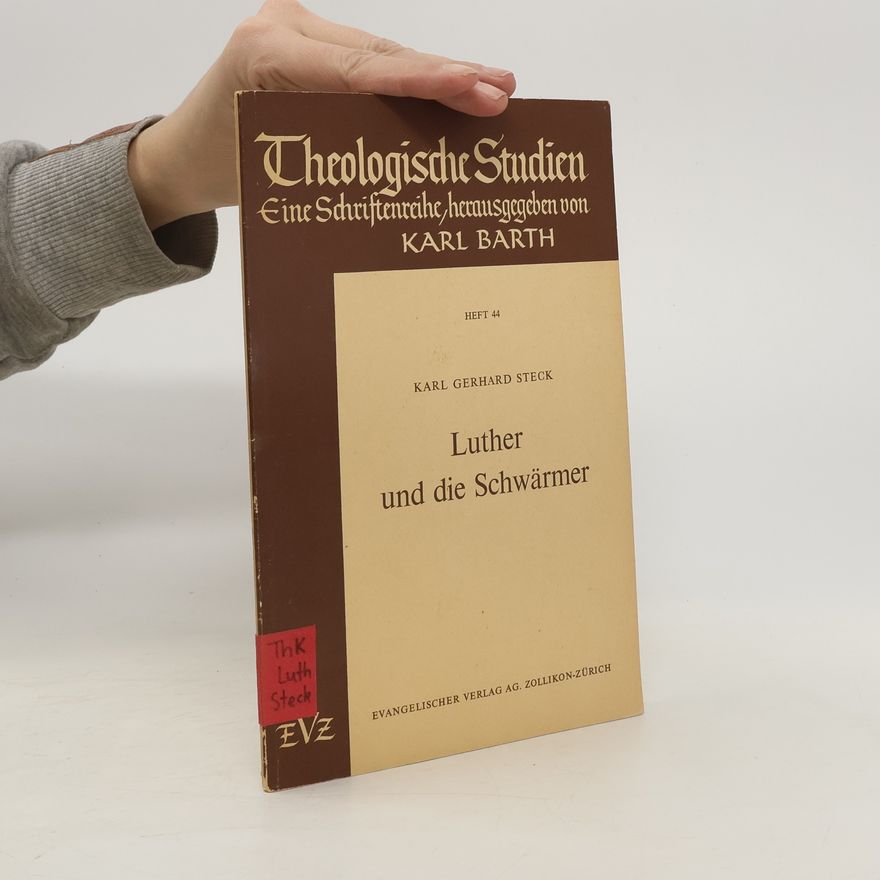 Karl Gerhard Steck Theologische Studien. Heft 44. Luther und die Schwärmer