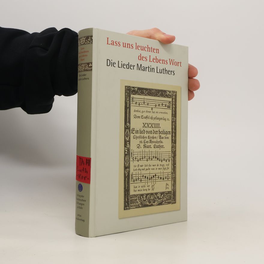 Hans-Otto Korth Lass uns leuchten des Lebens Wort. Die Lieder Martin Luthers