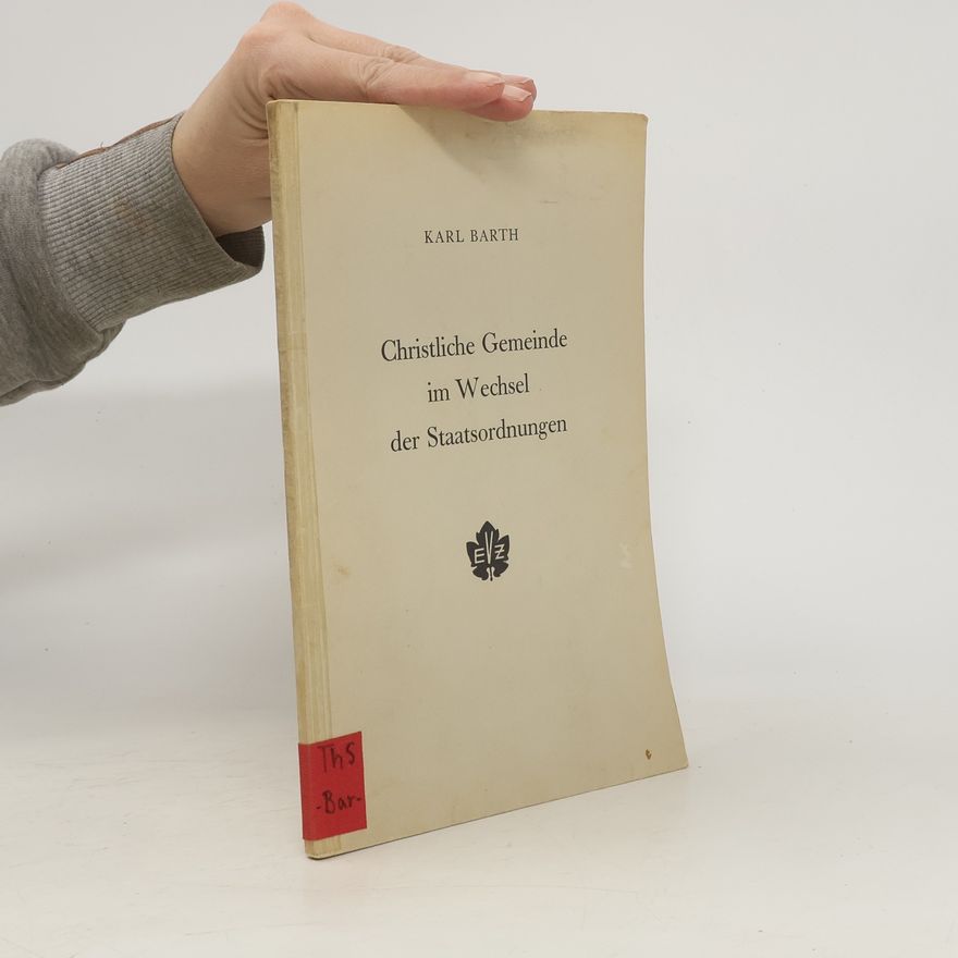 Karl Barth Christliche Gemeinde im Wechsel der Staatsordnungen