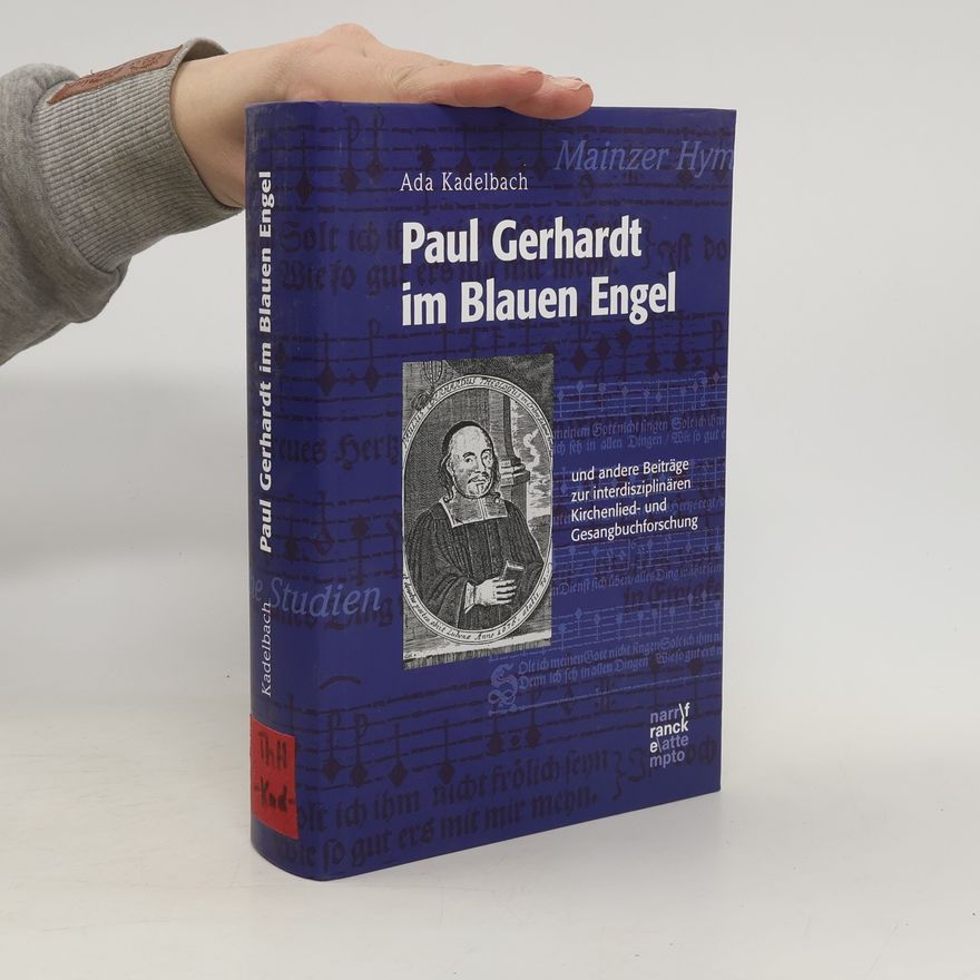 Ada Kadelbach Paul Gerhardt im Blauen Engel und andere Beiträge zur interdisziplinären Kirchenlied- und Gesangbuchforschung