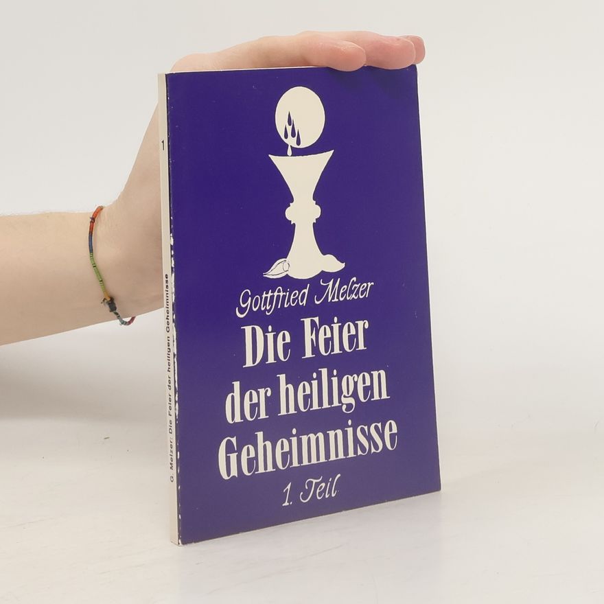 Gottfried Melzer Die Feier der heiligen Geheimnisse. 1. Teil