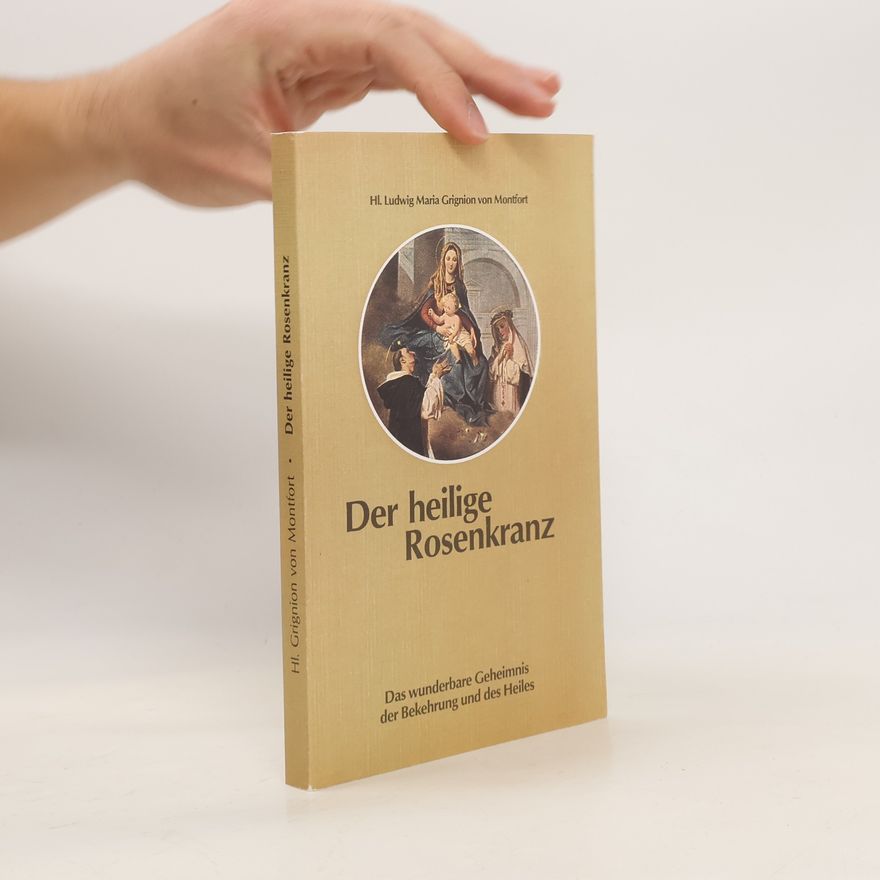 Hl. Ludwig Maria Grignion von Montfort Der heilige Rosenkranz