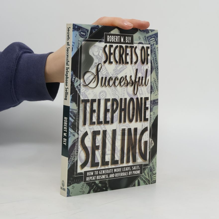 Robert W Bly Secrets of Successful Telephone Selling