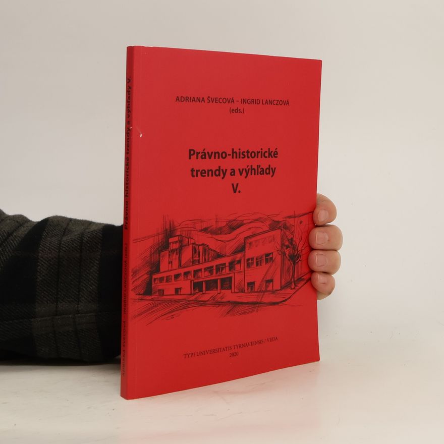 Ingrid Lanczová Právno-historické trendy a výhľady. Legal-historical trends and perspectives. V.