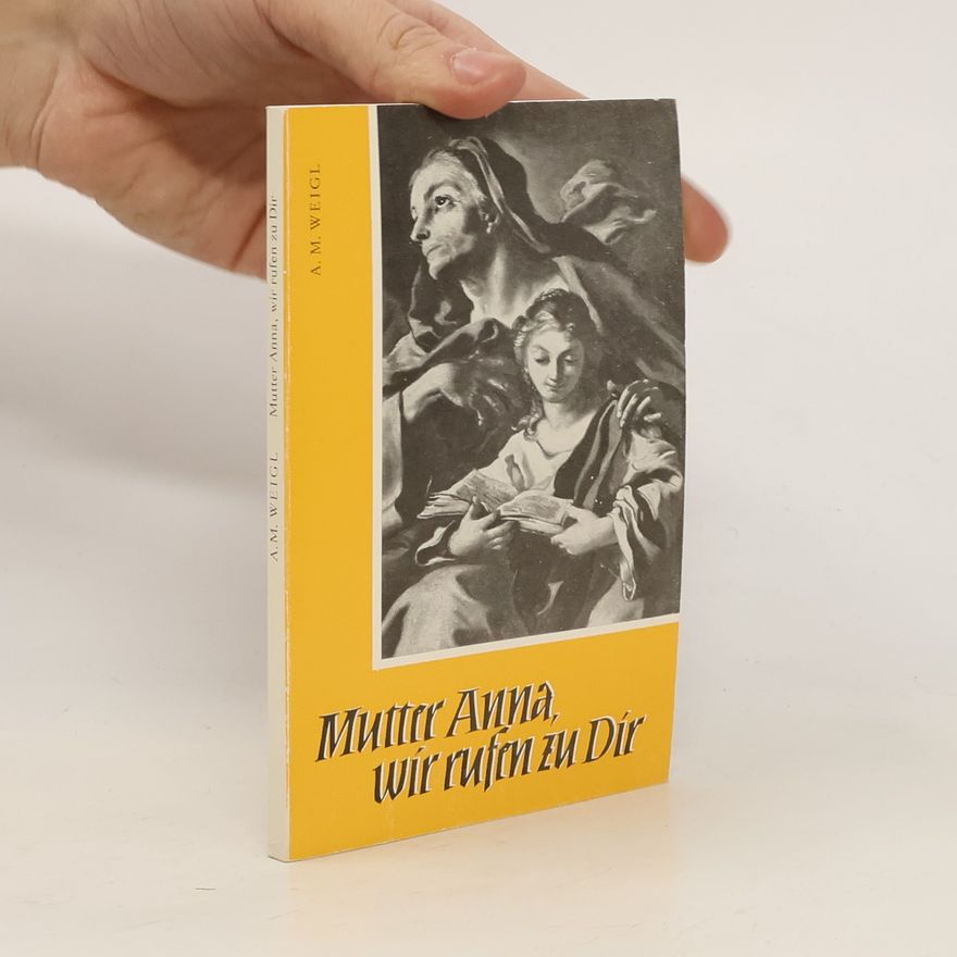 Alfons M. Weigl Mutter Anna, wir rufen zu dir
