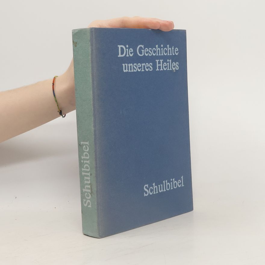 Various authors Die Geschichte unseres Heiles. Schulbibel