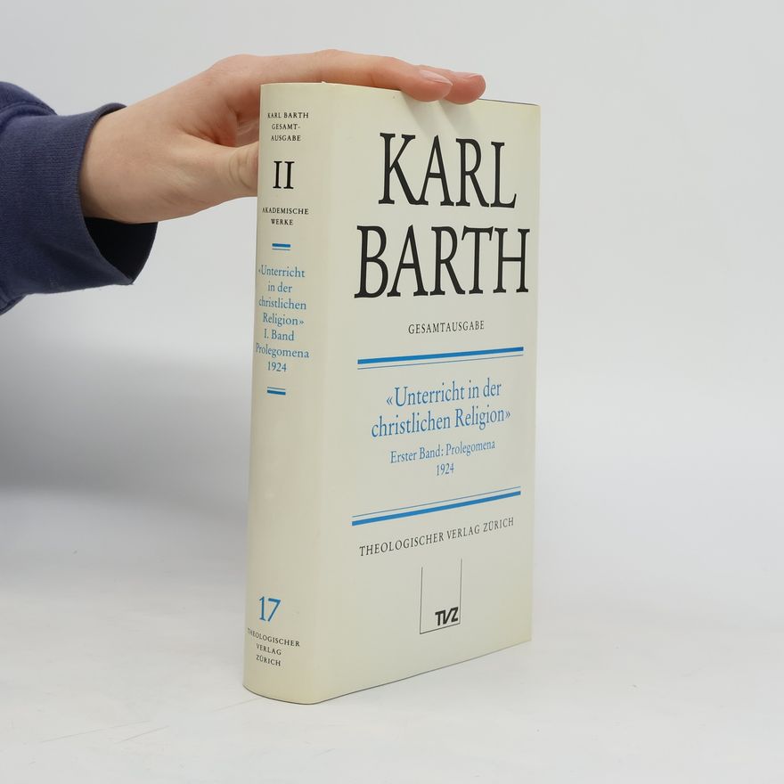 Karl Barth Unterricht in der christlichen Religion. Erster Band: Prolegomena 1924