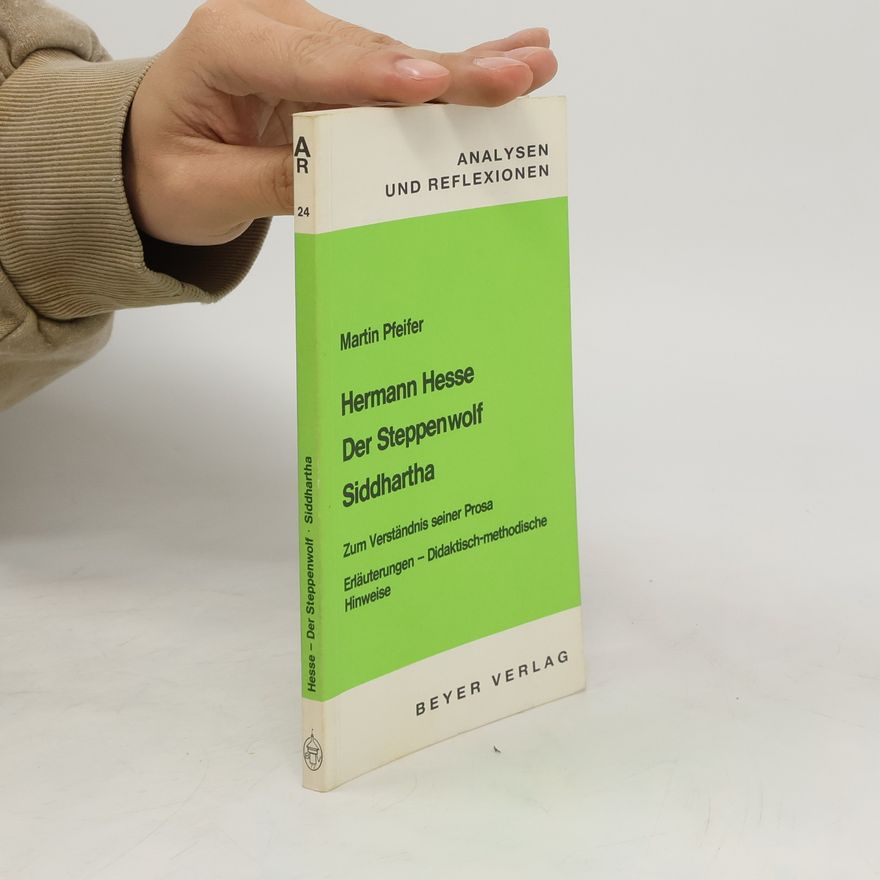 Martin Pfeifer Analysen und Reflexionen. Hermann Hesse, Siddhartha, Der Steppenwolf