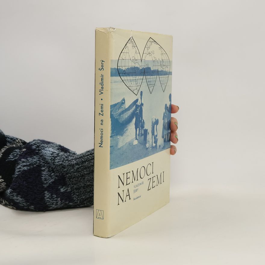 Vladimír Šerý Nemoci na zemi. Geografie nemocí člověka