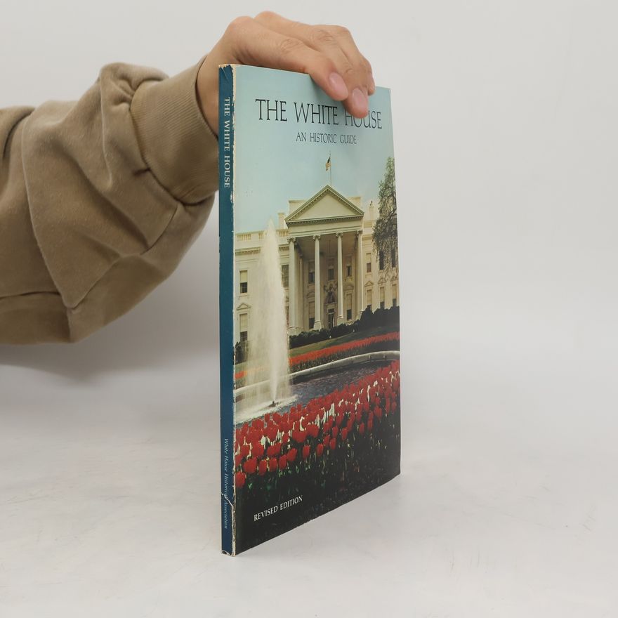 AA.VV. The White House. An Historic Guide