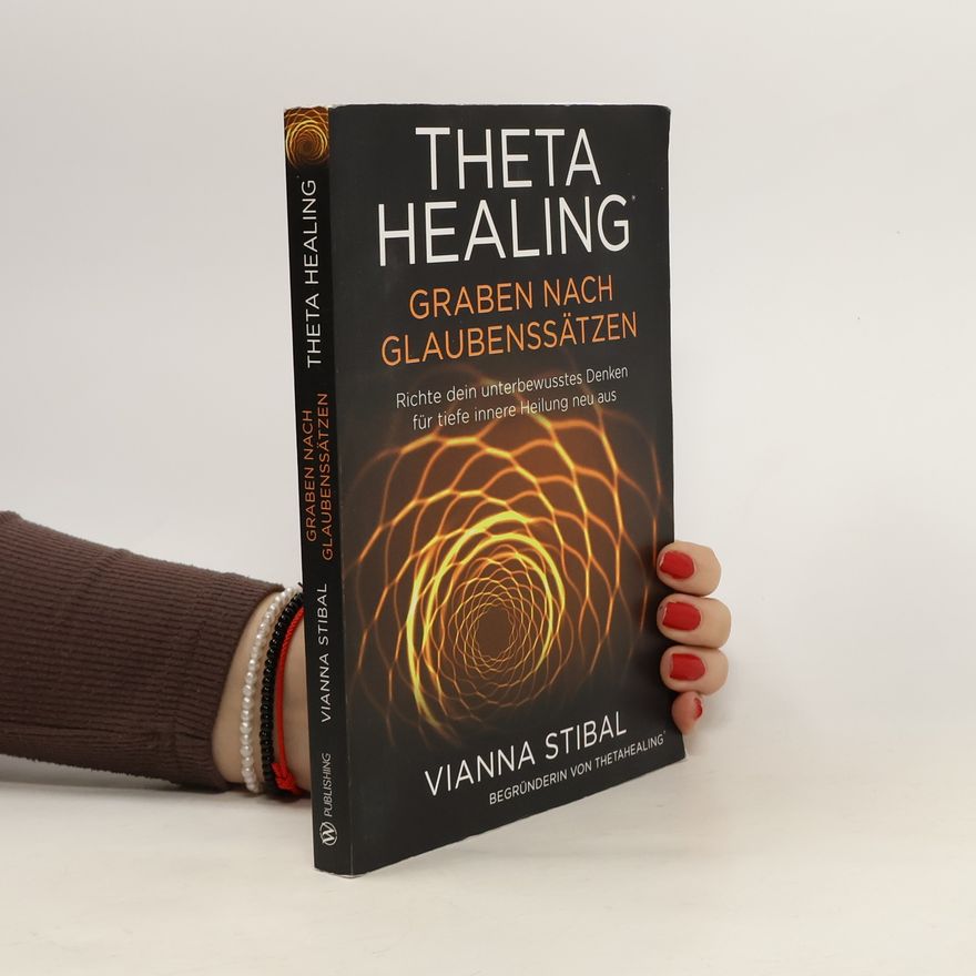 Vianna Stibal ThetaHealing Graben nach Glaubenssätzen
