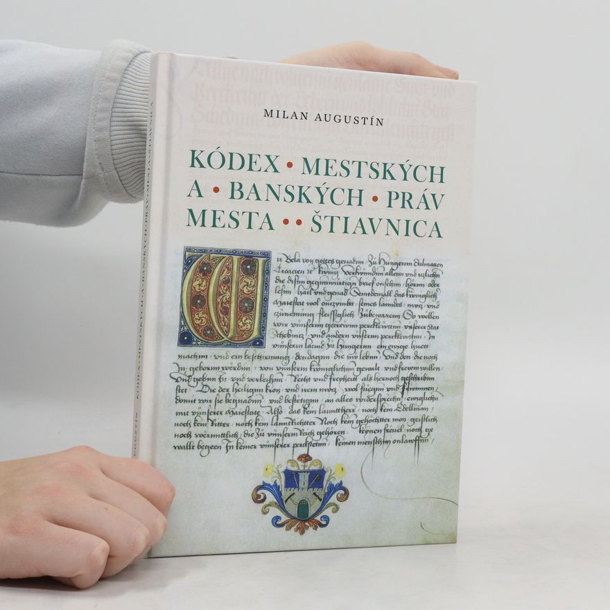 Milan Augustín Kódex mestských a banských práv mesta Štiavnica
