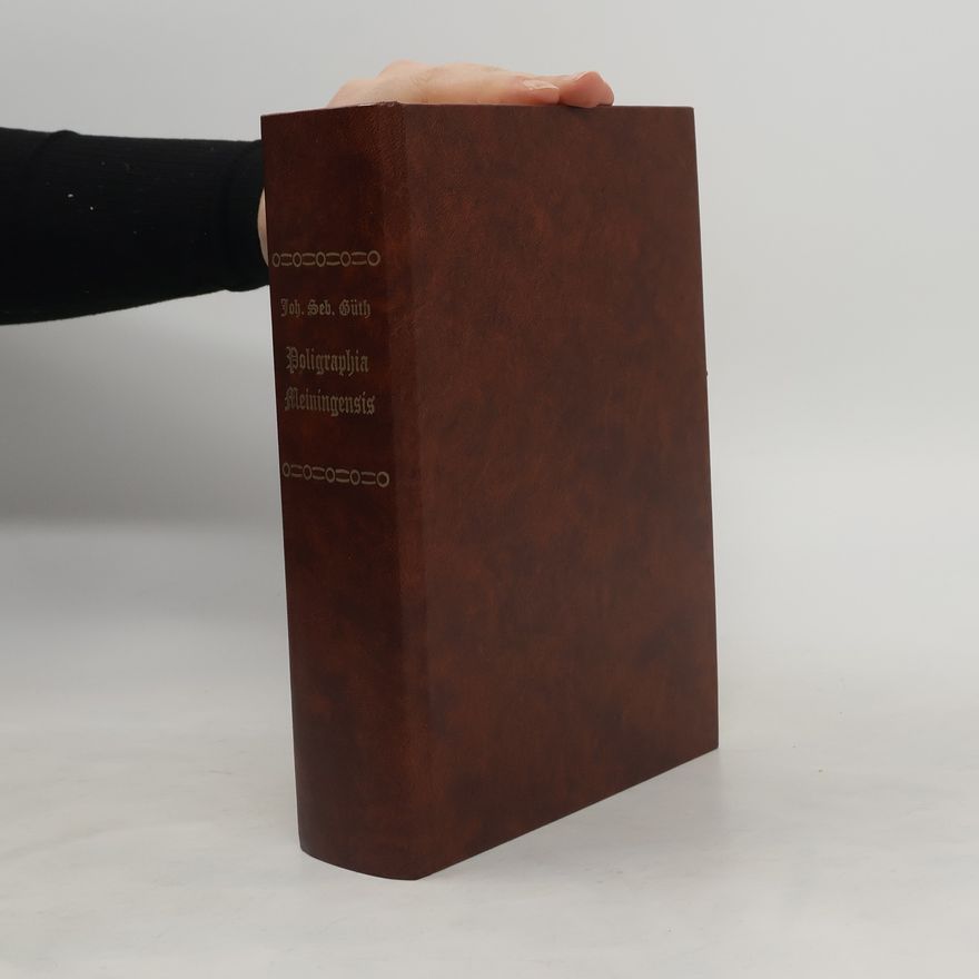 Johann Sebastian Güthe Poligraphia Meiningensis, das ist gründliche Beschreibung der uhr-alten Stadt Meiningen