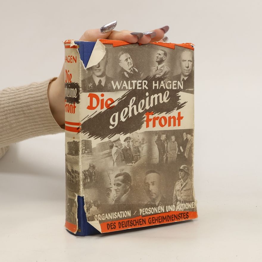 Walter Hagen Die geheime Front. Organisation, Personen und Aktionen des deutschen Geheimdienstes