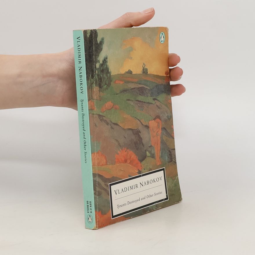 Vladimir Vladimirovič Nabokov Tyrants Destroyed and Other Stories