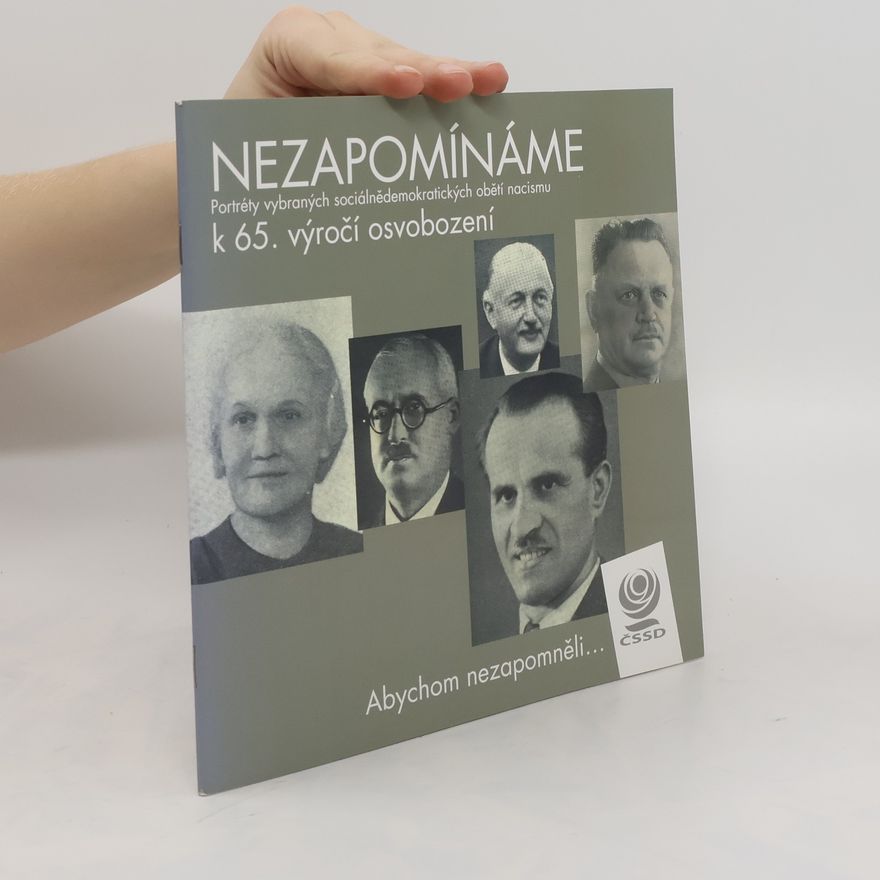 Autorenkollektiv Nezapomínáme. Portréty vybraných sociálnědemokratických obětí nacismu k 65. výročí osvobození