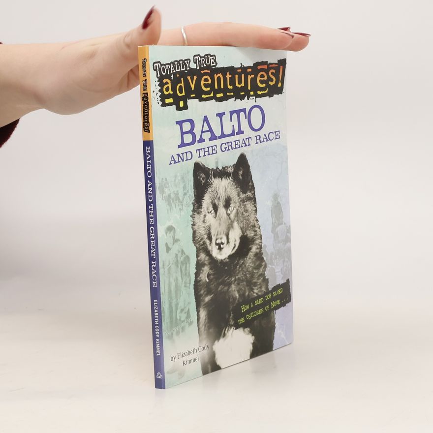 Elizabeth Cody Kimmel Balto and the Great Race (Totally True Adventures)