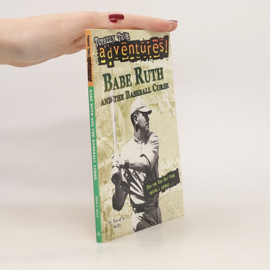David A. Kelly Babe Ruth and the Baseball Curse (Totally True Adventures)