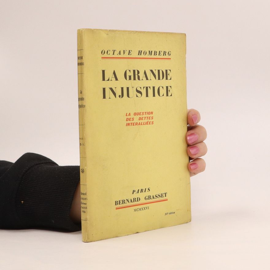 Octave Homberg La grande injustice. La question des dettes interalliées)